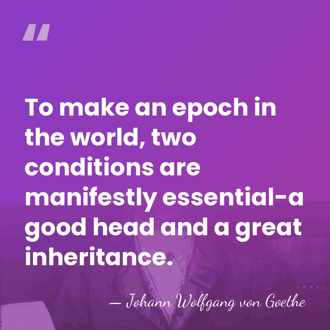 To make an epoch in the world, two conditions are manifestly essential-a&hellip; - Johann Wolfgang von Goethe