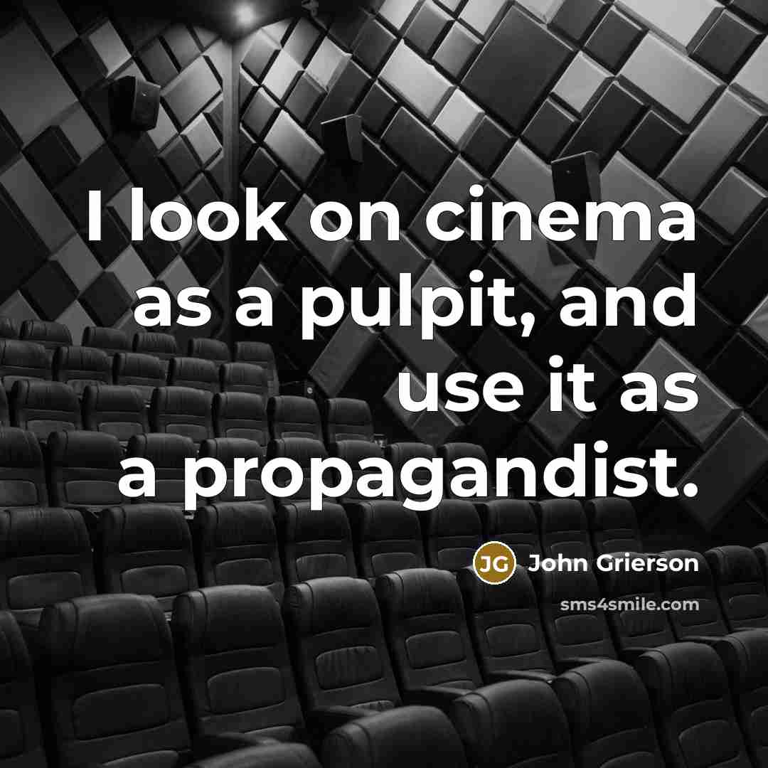 “I look on cinema as a pulpit, and use it…” quote by John Grierson