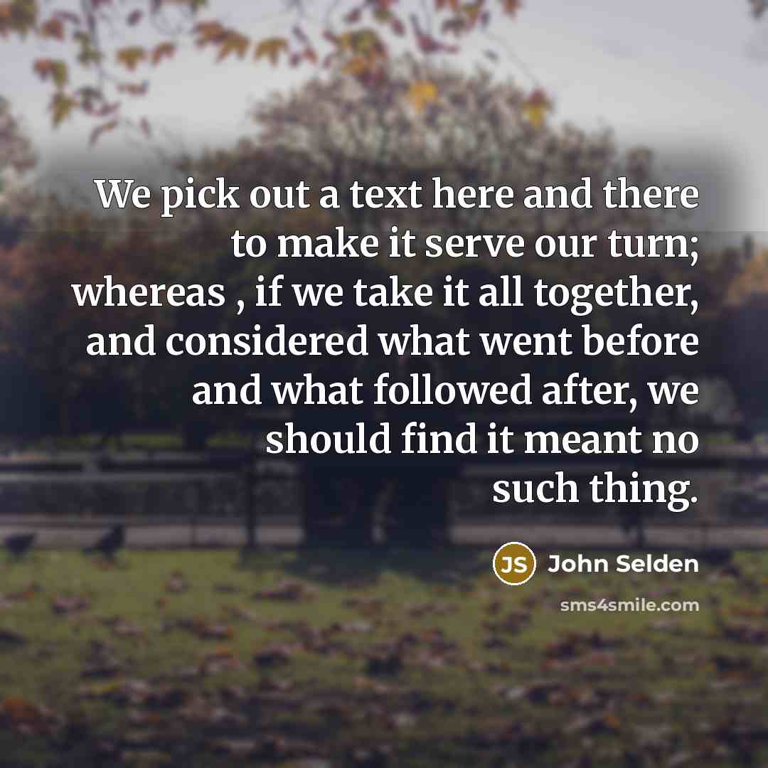 “We pick out a text here and there to make…” quote by John Selden