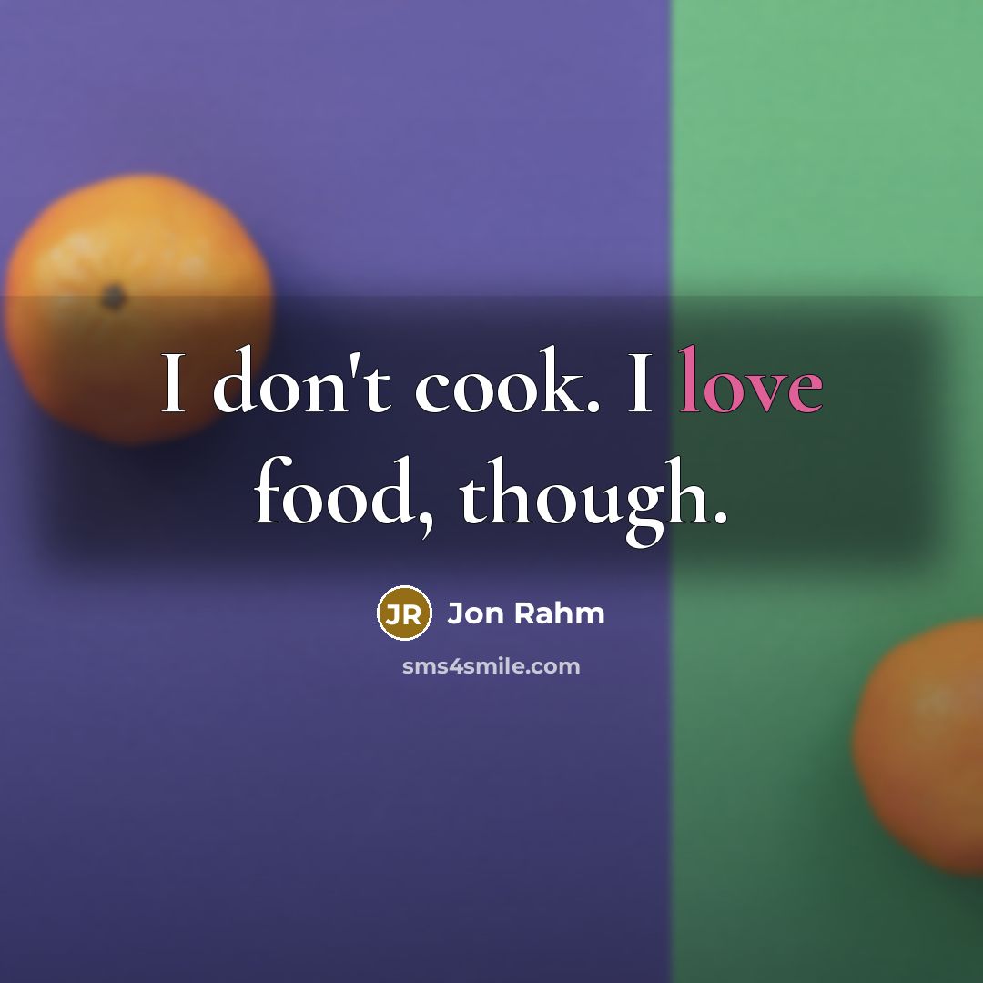 “I don't cook. I love food, though.…” quote by Jon Rahm