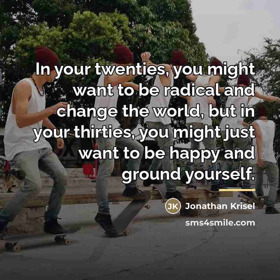 “In your twenties, you might want to be radical and…” quote by Jonathan Krisel