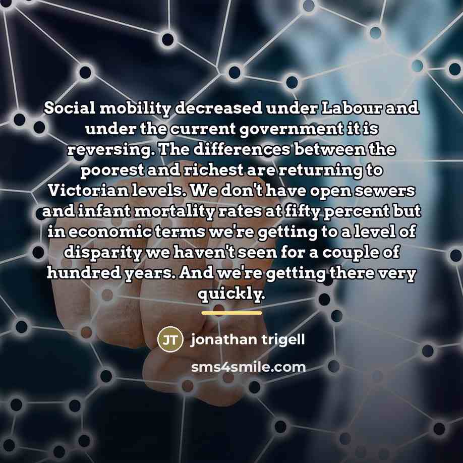“Social mobility decreased under Labour and under the current government…” quote by Jonathan Trigell