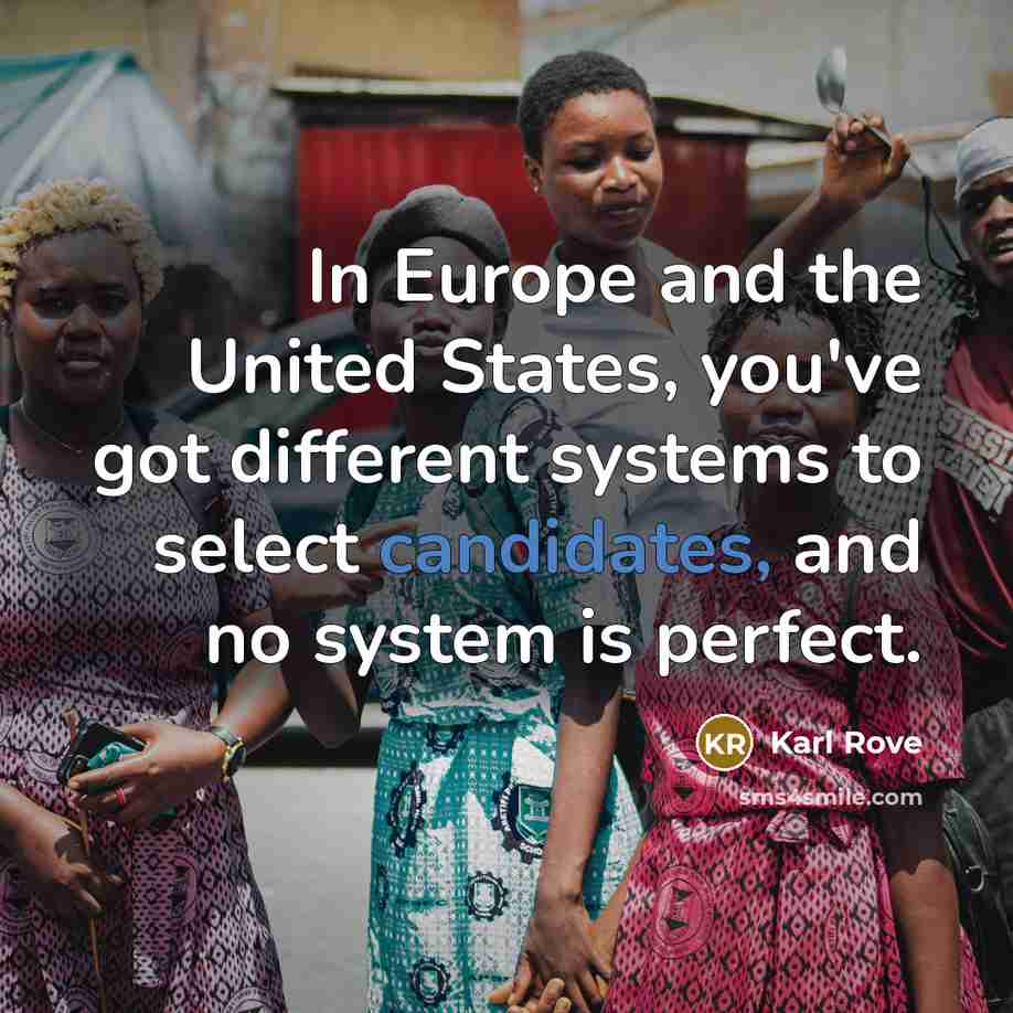 “In Europe and the United States, you've got different systems…” quote by Karl Rove