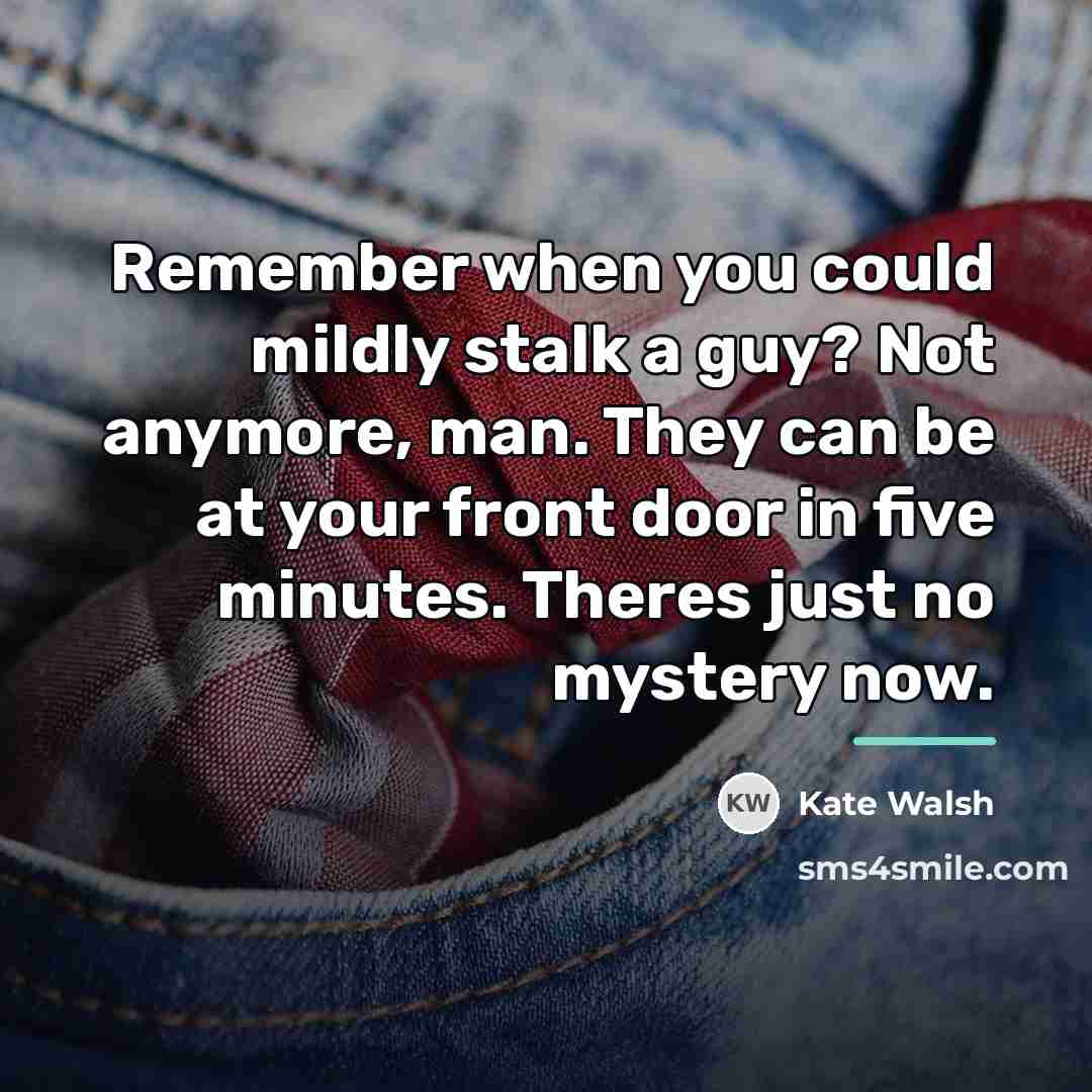 “Remember when you could mildly stalk a guy? Not anymore,…” quote by Kate Walsh