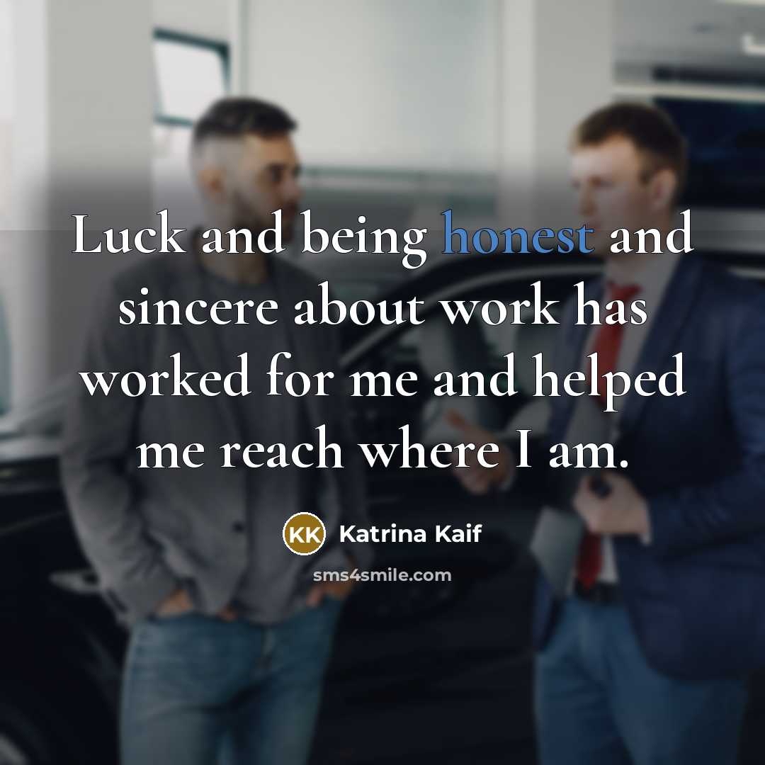 “Luck and being honest and sincere about work has worked…” quote by Katrina Kaif