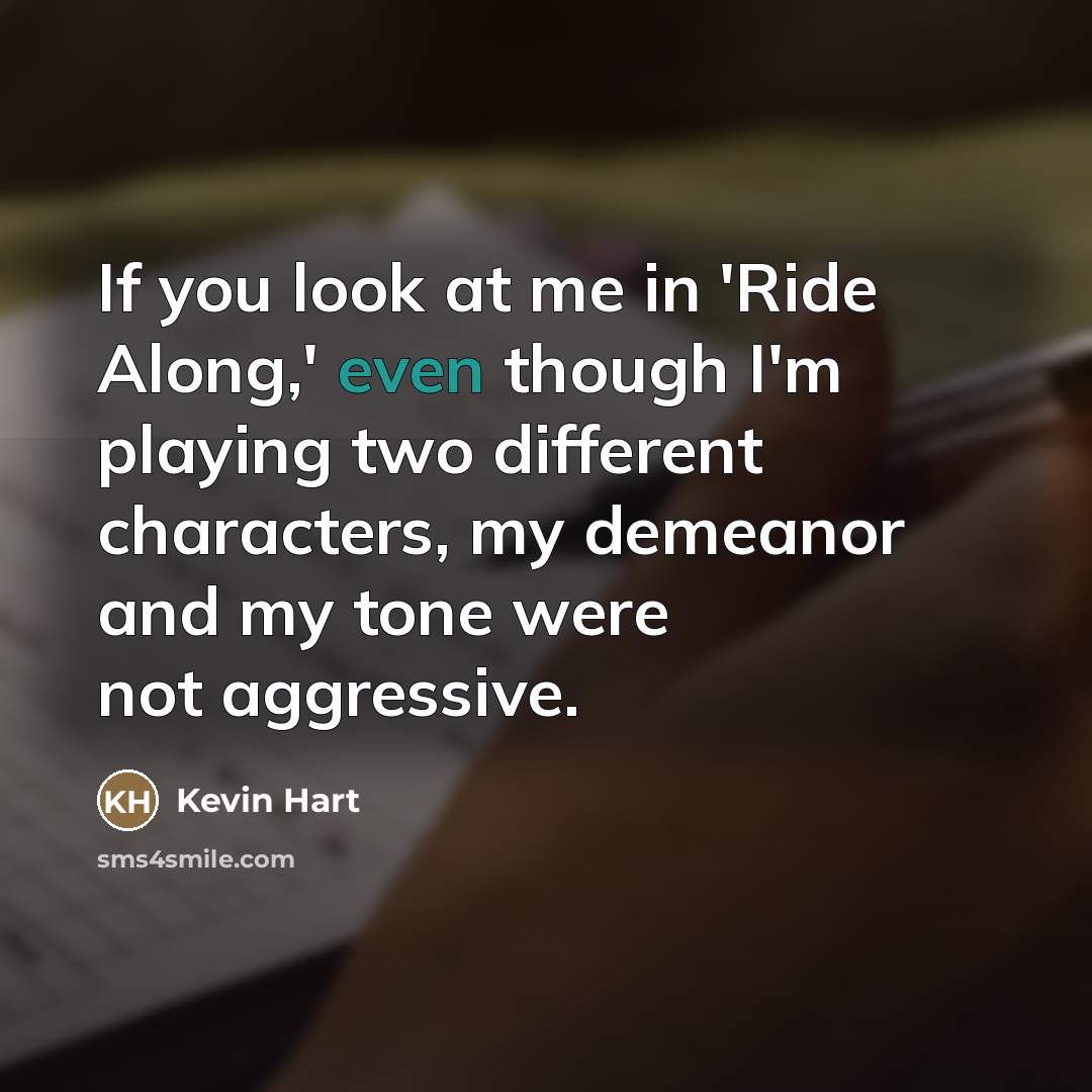 “If you look at me in 'Ride Along,' even though…” quote by Kevin Hart