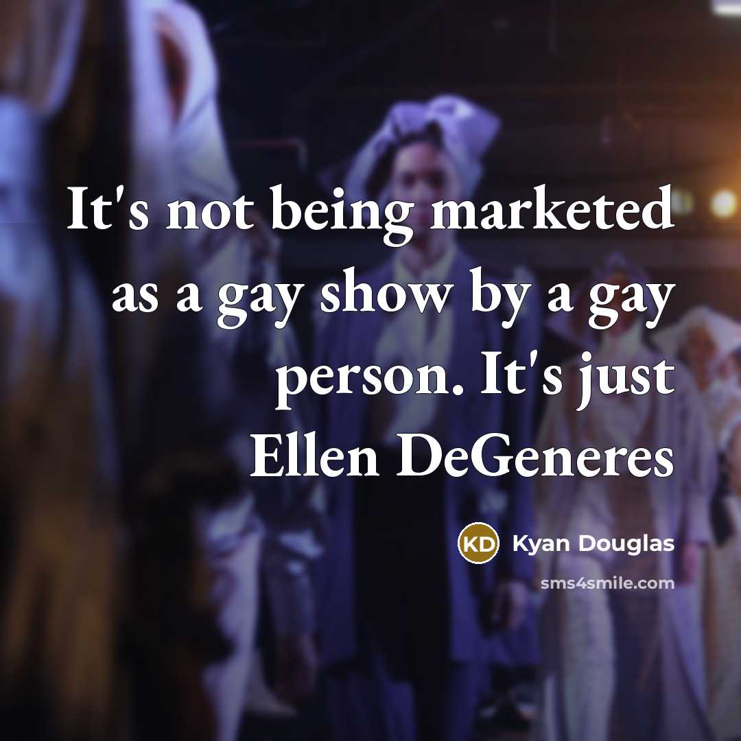 “It's not being marketed as a gay show by a…” quote by Kyan Douglas