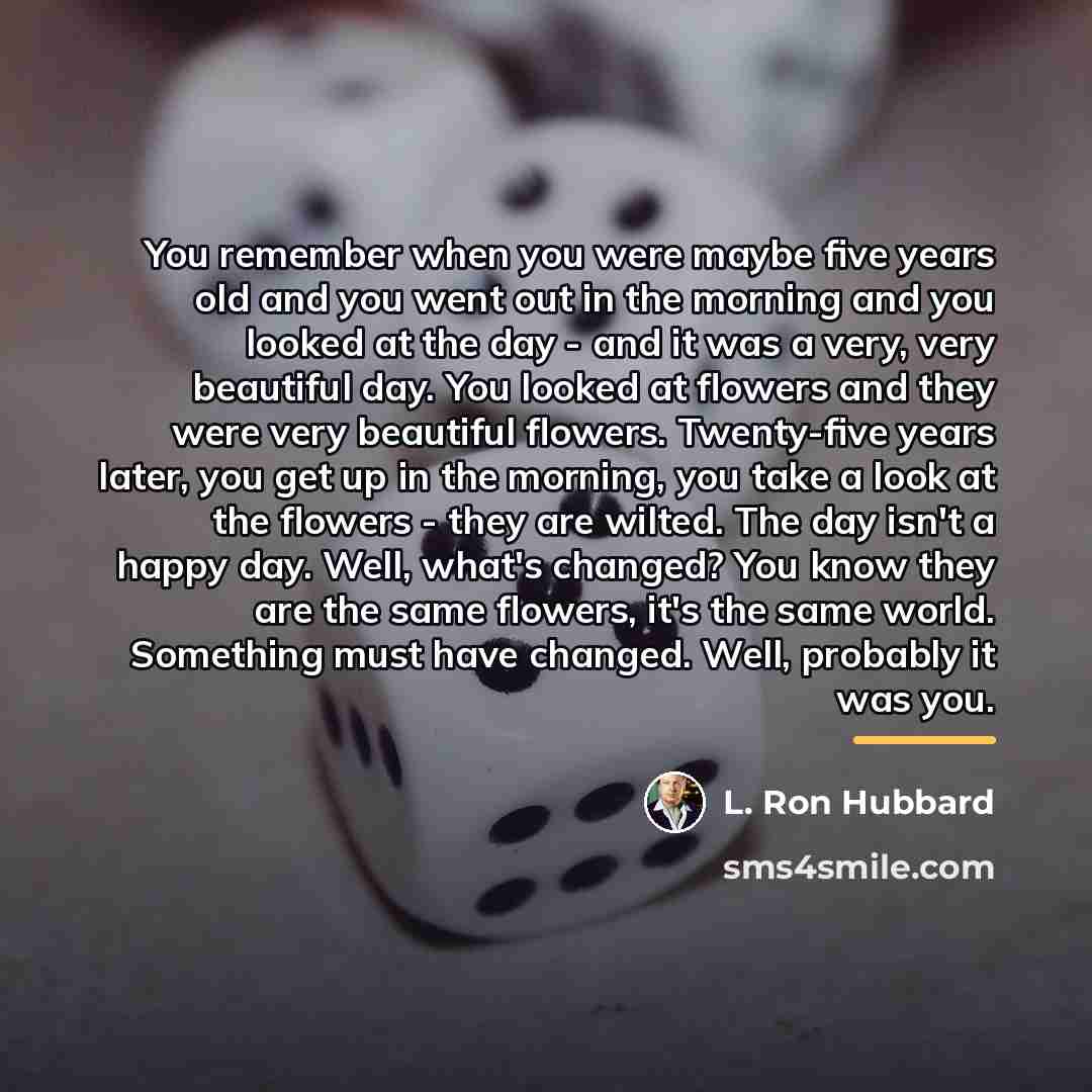 “You remember when you were maybe five years old and…” quote by L. Ron Hubbard