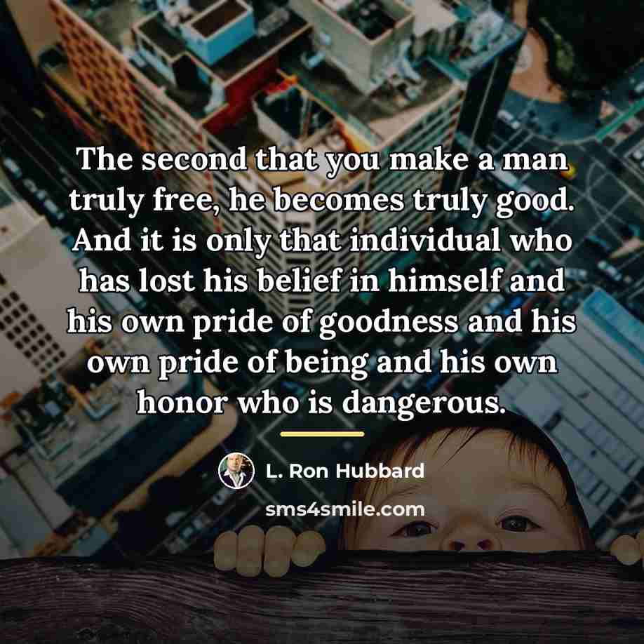 “The second that you make a man truly free, he…” quote by L. Ron Hubbard