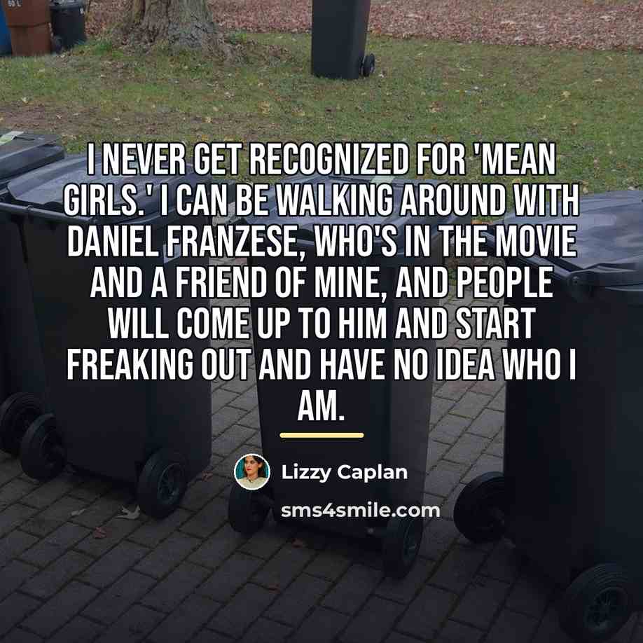 “I never get recognized for 'Mean Girls.' I can be…” quote by Lizzy Caplan