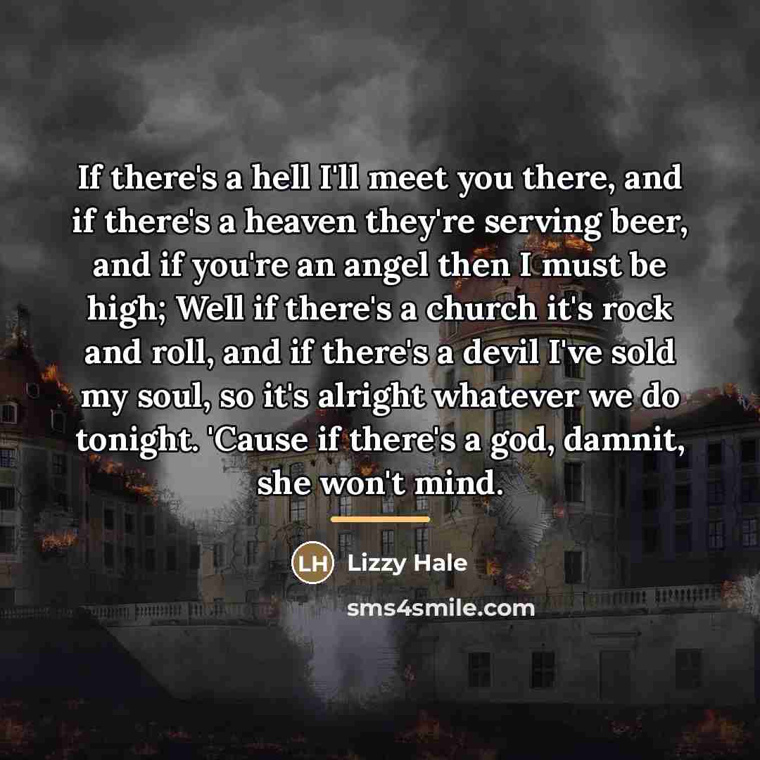 “If there's a hell I'll meet you there, and if…” quote by Lizzy Hale