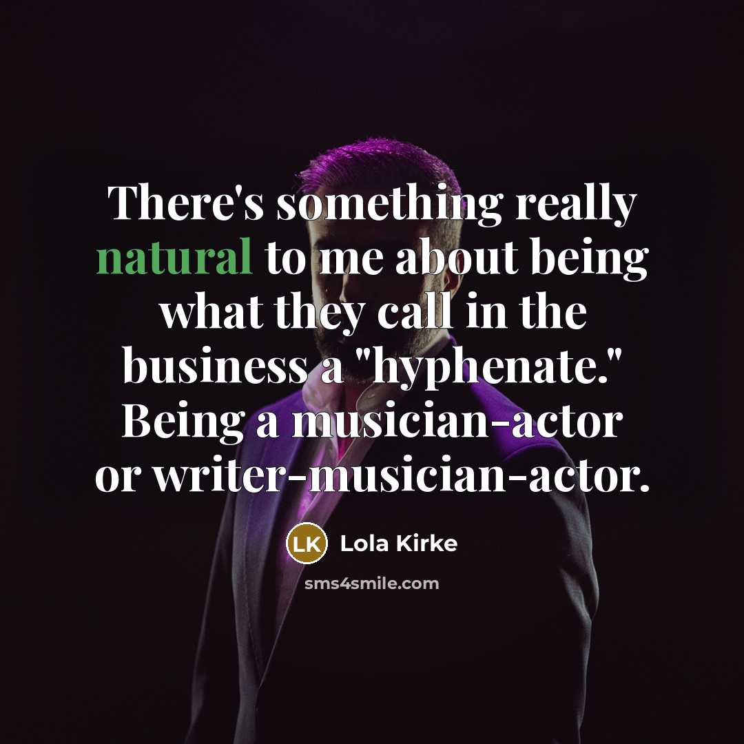 “There's something really natural to me about being what they…” quote by Lola Kirke