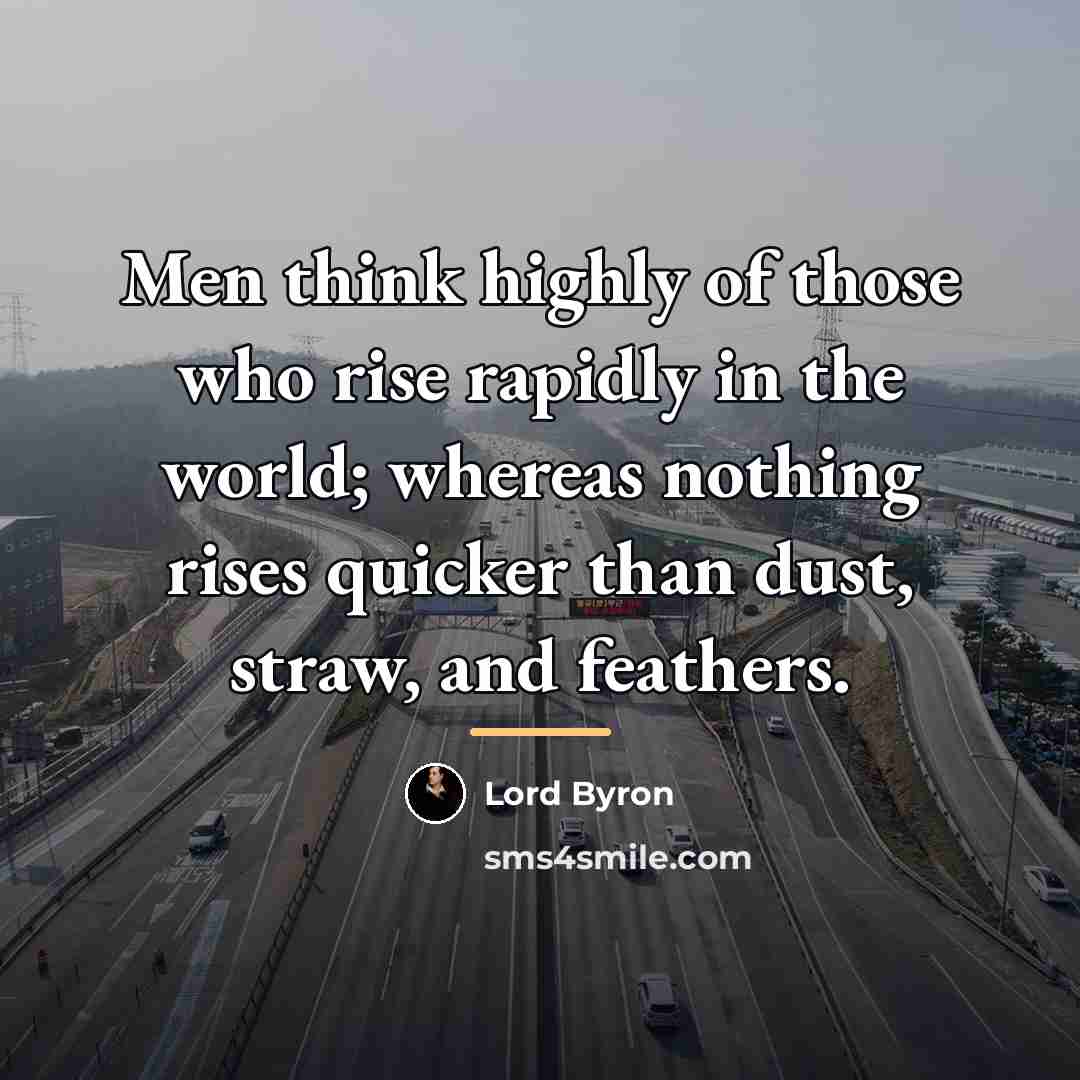 “Men think highly of those who rise rapidly in the…” quote by Lord Byron