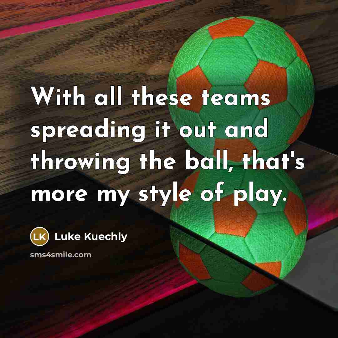 “With all these teams spreading it out and throwing the…” quote by Luke Kuechly