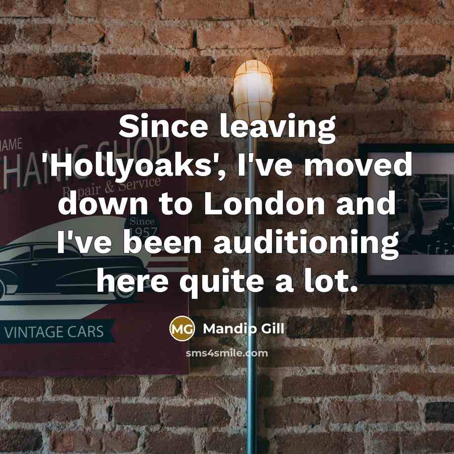 “Since leaving 'Hollyoaks', I've moved down to London and I've…” quote by Mandip Gill