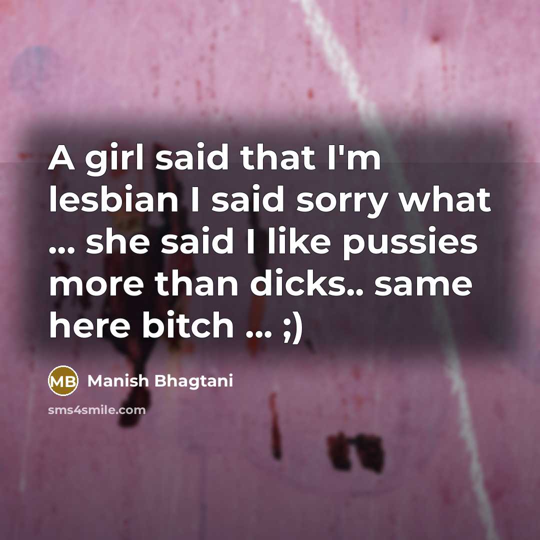 “A girl said that I'm lesbian I said sorry what…” quote by Manish Bhagtani