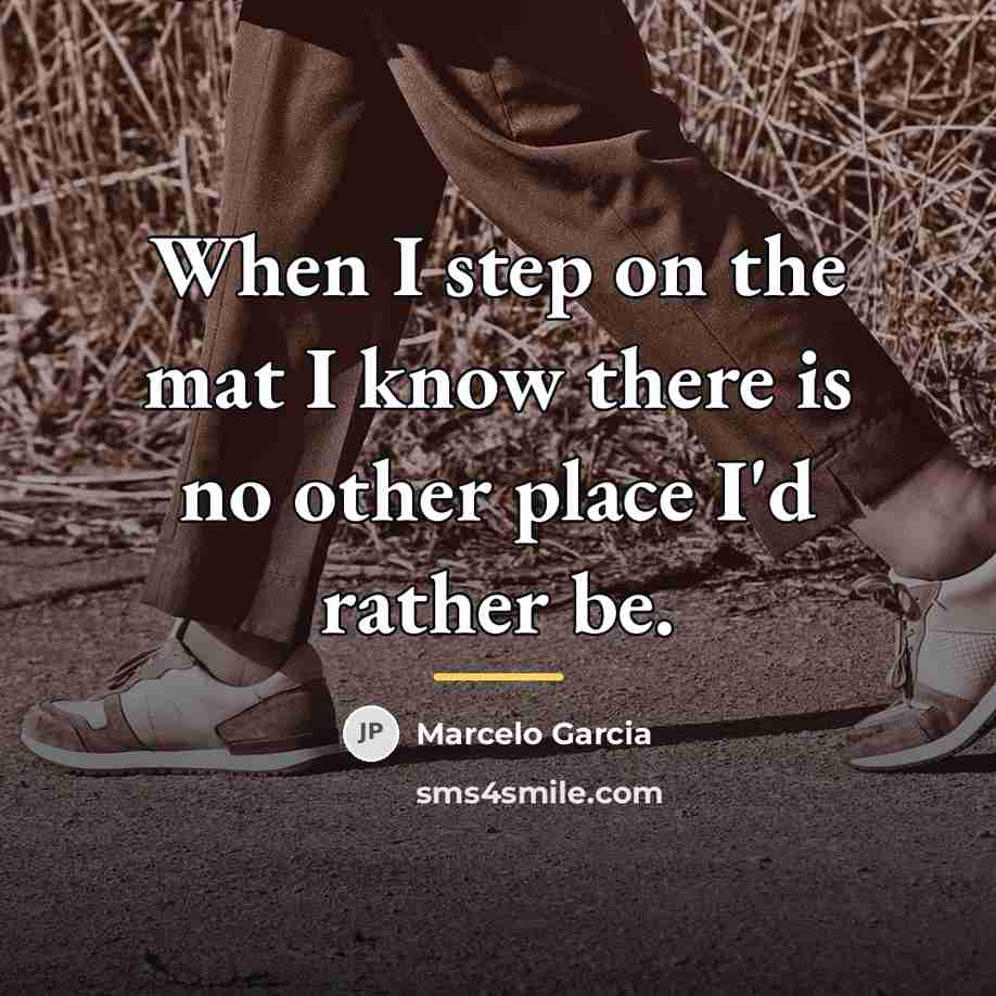 “When I step on the mat I know there is…” quote by Marcelo Garcia