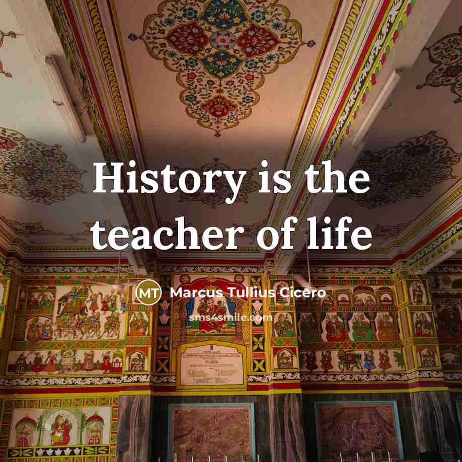 “History is the teacher of life…” quote by Marcus Tullius Cicero
