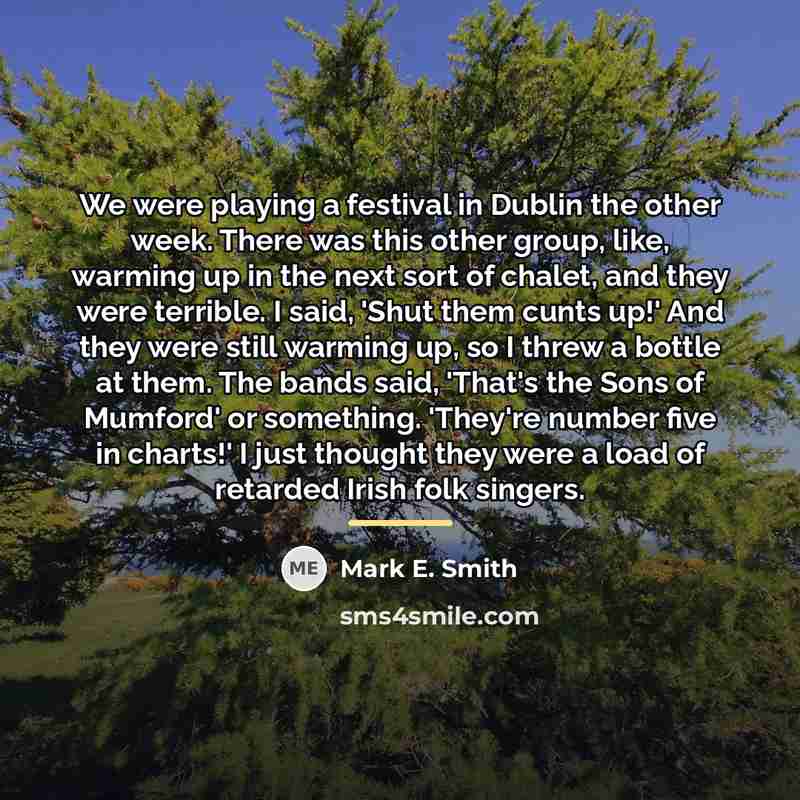 “We were playing a festival in Dublin the other week.…” quote by Mark E. Smith