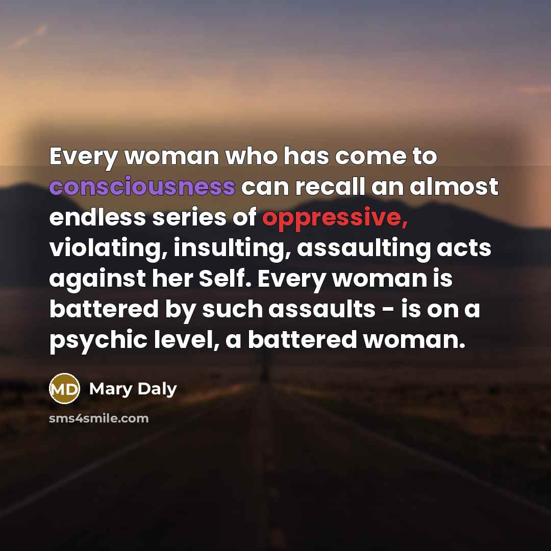 “Every woman who has come to consciousness can recall an…” quote by Mary Daly