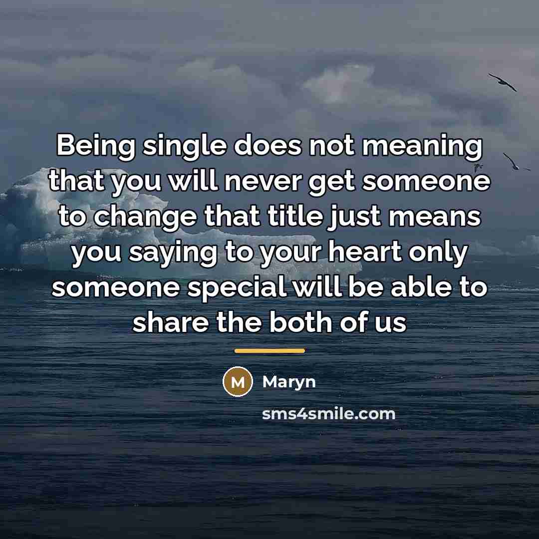 “Being single does not meaning that you will never get…” quote by Maryn