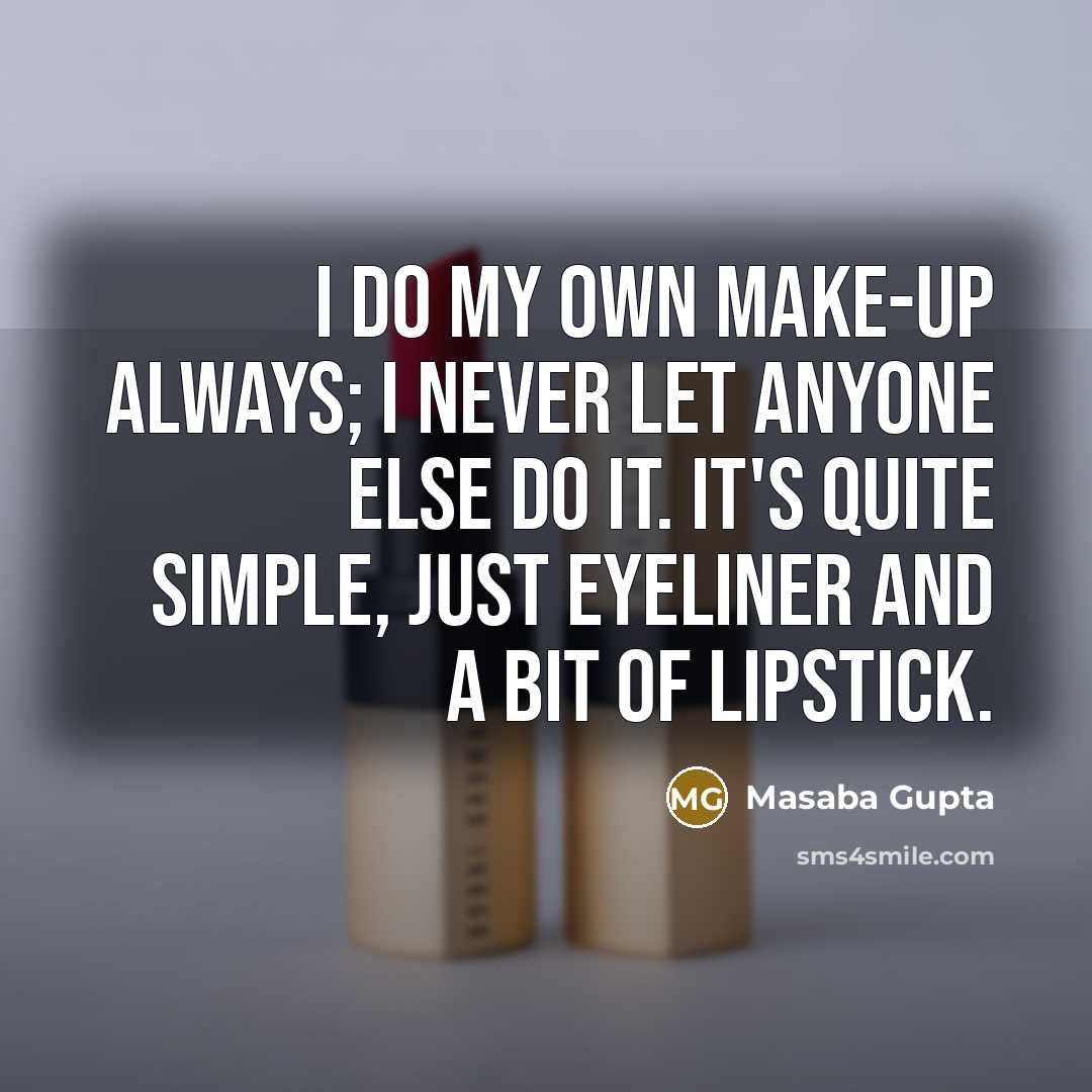 “I do my own make-up always; I never let anyone…” quote by Masaba Gupta