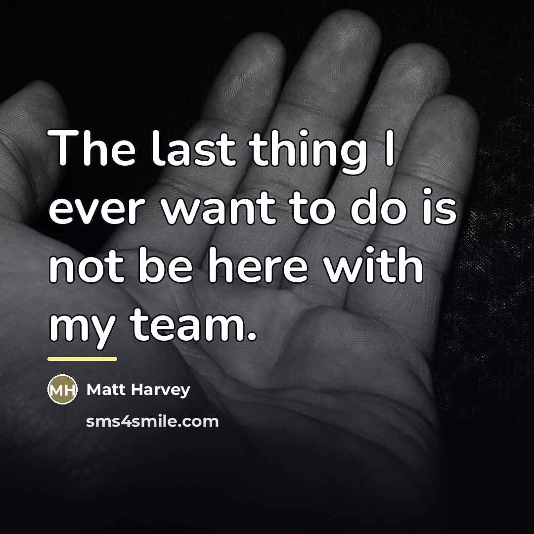 “The last thing I ever want to do is not…” quote by Matt Harvey