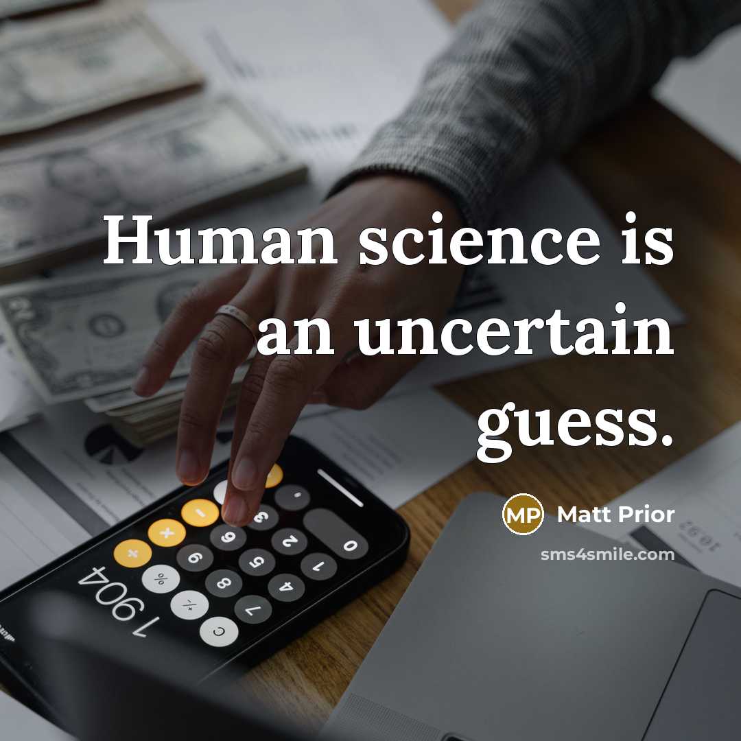 “Human science is an uncertain guess.…” quote by Matt Prior