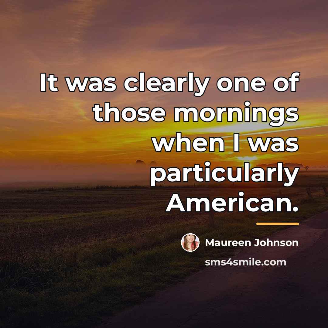 “It was clearly one of those mornings when I was…” quote by Maureen Johnson