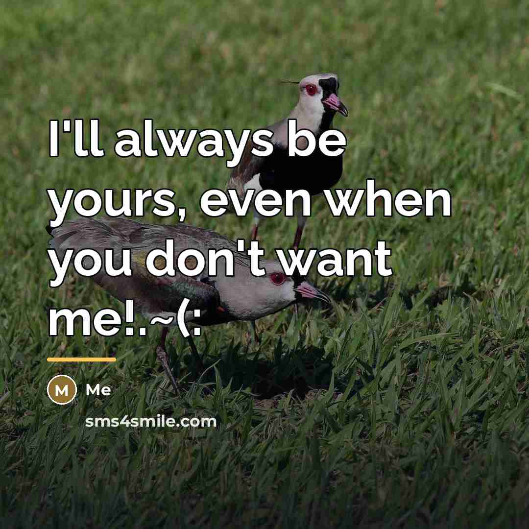 “I'll always be yours, even when you don't want me!.~(:…” quote by Me