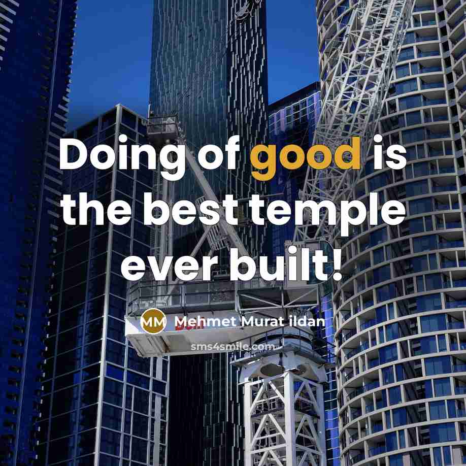 “Doing of good is the best temple ever built!…” quote by Mehmet Murat Ildan