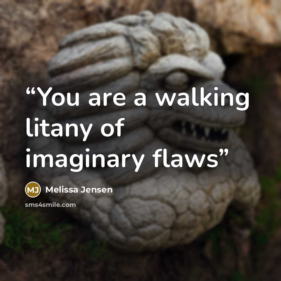 “You are a walking litany of imaginary flaws” quote by Melissa Jensen
