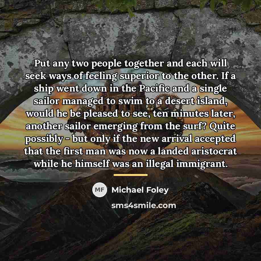 “Put any two people together and each will seek ways…” quote by Michael Foley