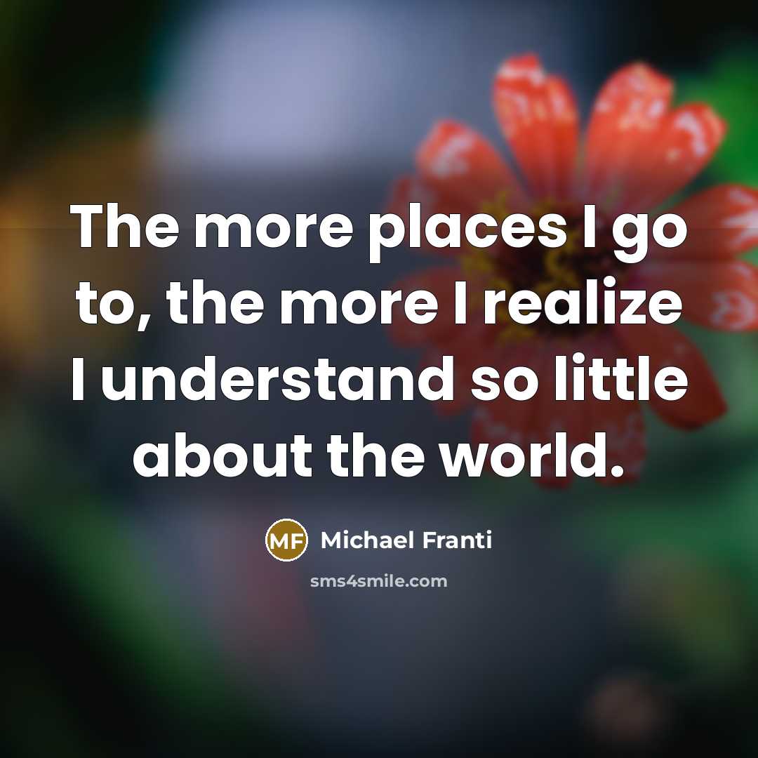 “The more places I go to, the more I realize…” quote by Michael Franti