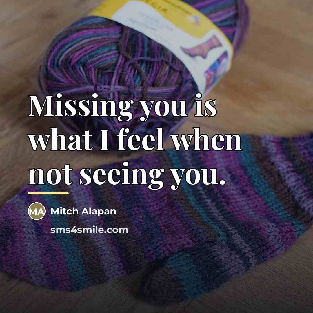 “Missing you is what I feel when not seeing you.…” quote by Mitch Alapan