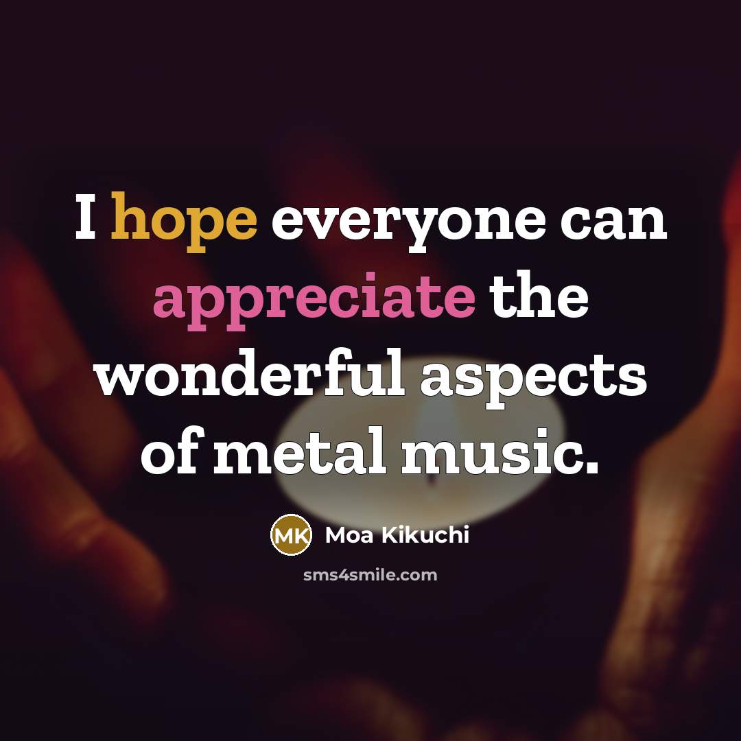 “I hope everyone can appreciate the wonderful aspects of metal…” quote by Moa Kikuchi