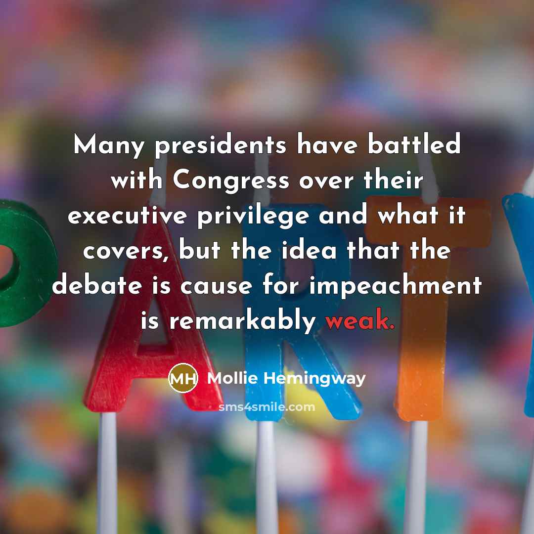 “Many presidents have battled with Congress over their executive privilege…” quote by Mollie Hemingway