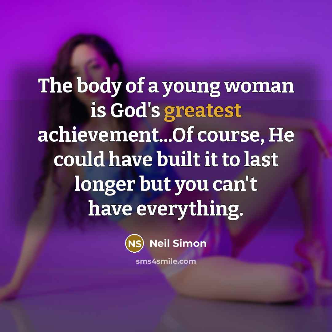 “The body of a young woman is God's greatest achievement...Of…” quote by Neil Simon