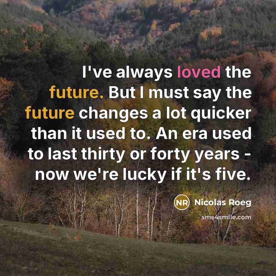 “I've always loved the future. But I must say the…” quote by Nicolas Roeg