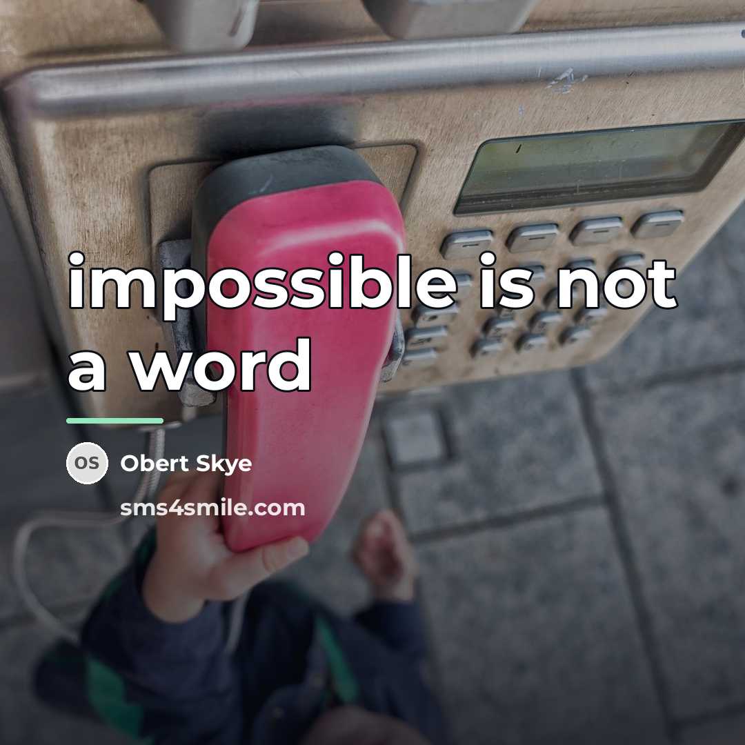 “impossible is not a word…” quote by Obert Skye