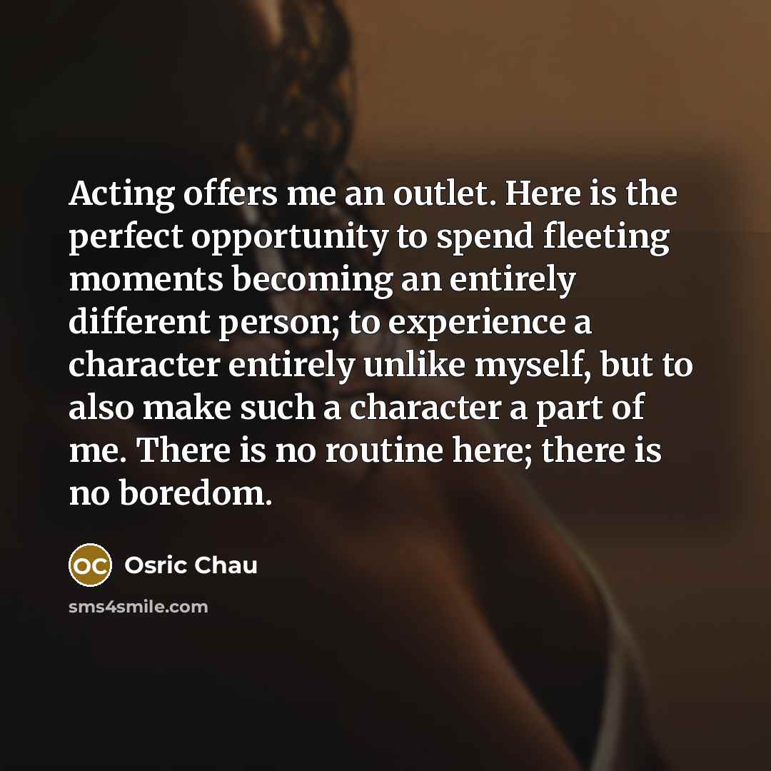 “Acting offers me an outlet. Here is the perfect opportunity…” quote by Osric Chau