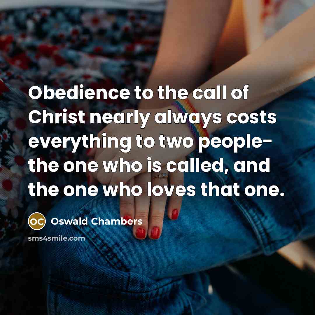 “Obedience to the call of Christ nearly always costs everything…” quote by Oswald Chambers
