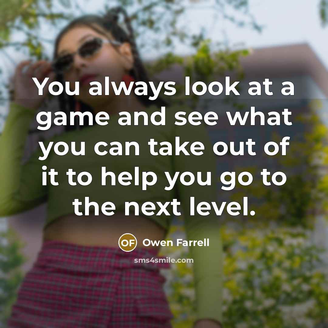 “You always look at a game and see what you…” quote by Owen Farrell