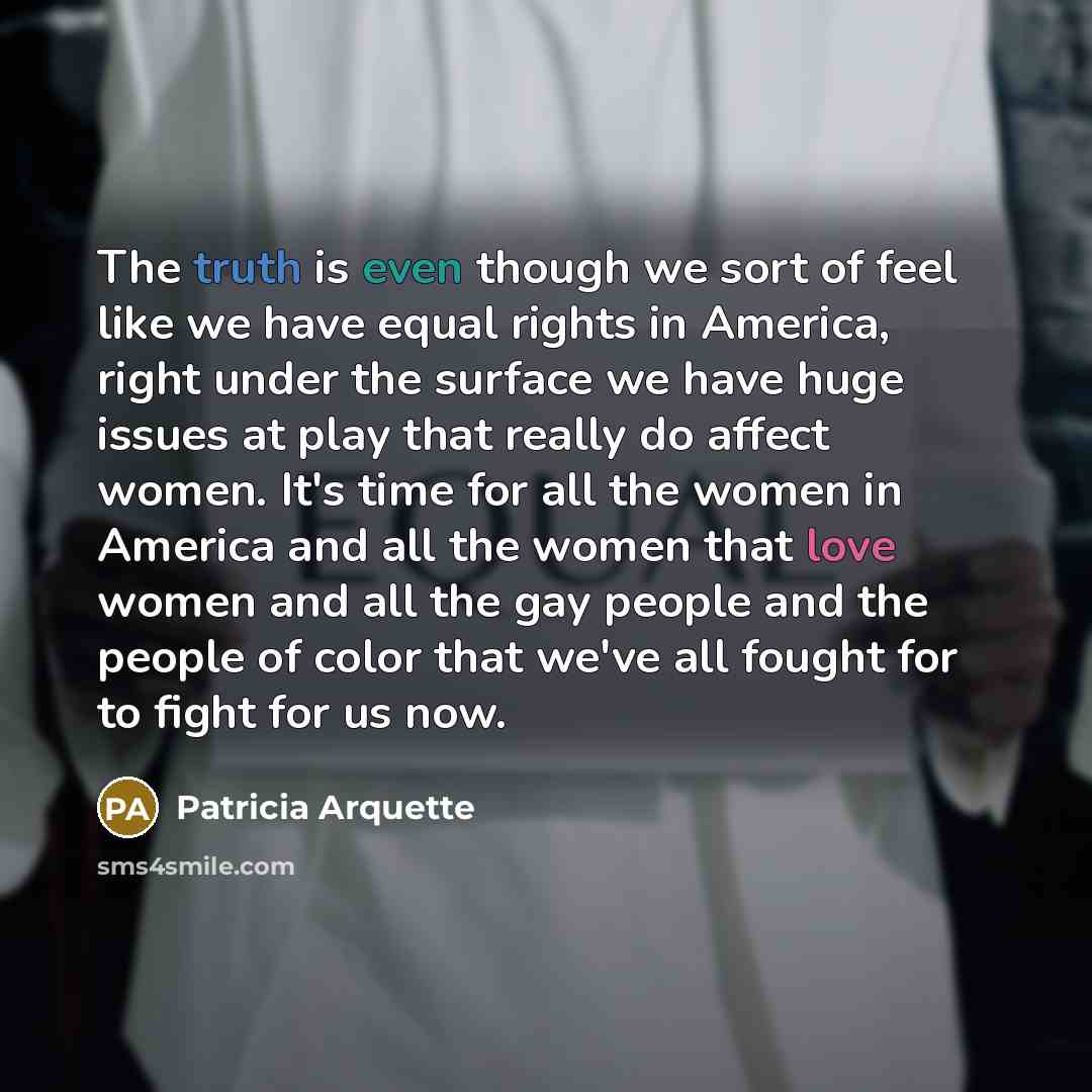 “The truth is even though we sort of feel like…” quote by Patricia Arquette