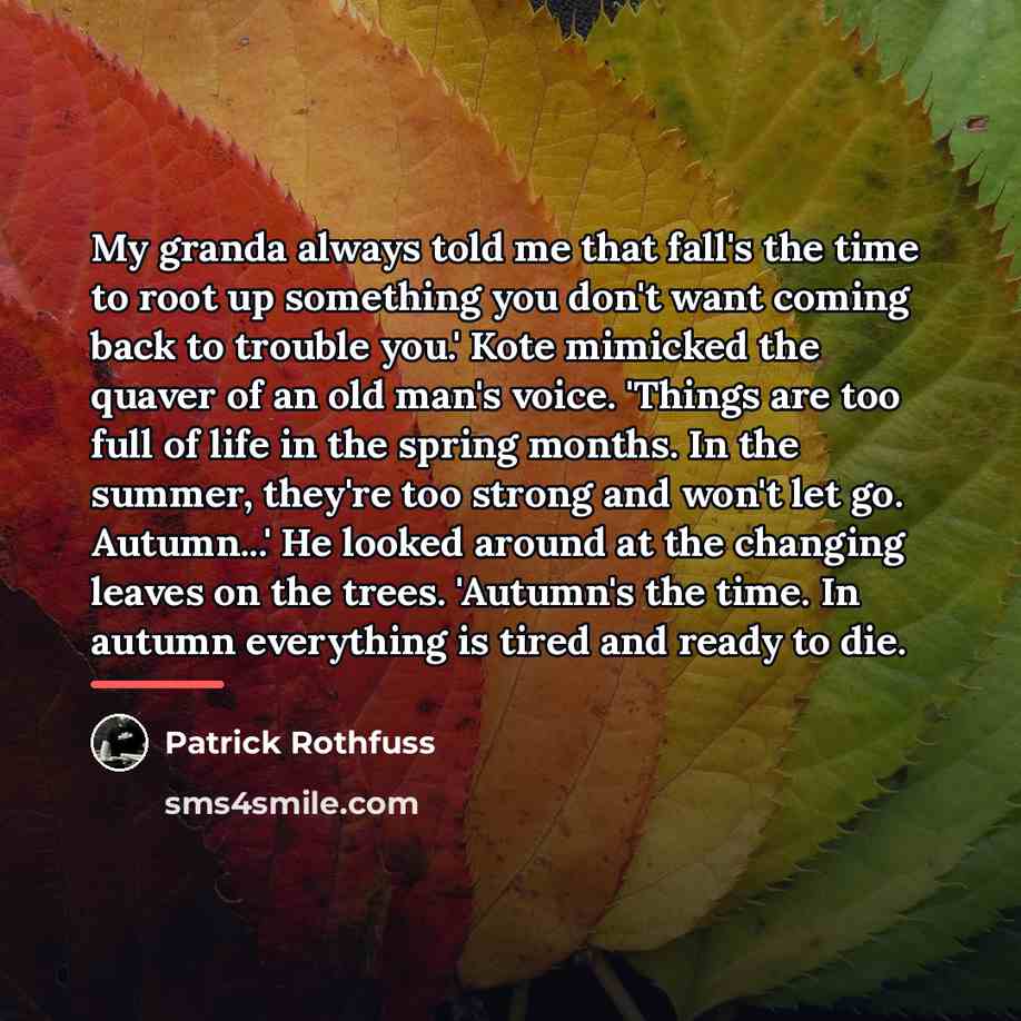 “My granda always told me that fall's the time to…” quote by Patrick Rothfuss