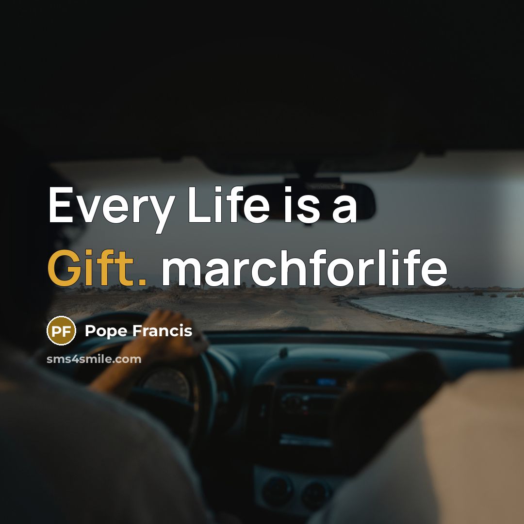 “Every Life is a Gift. marchforlife…” quote by Pope Francis