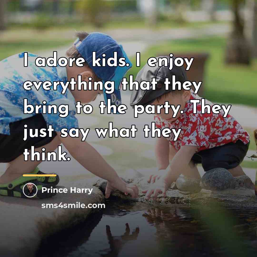 “I adore kids. I enjoy everything that they bring to…” quote by Prince Harry