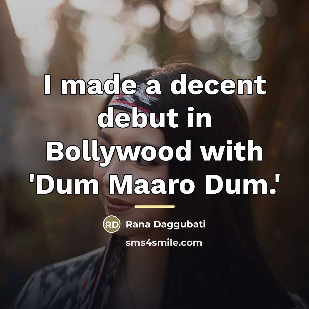 “I made a decent debut in Bollywood with 'Dum Maaro…” quote by Rana Daggubati