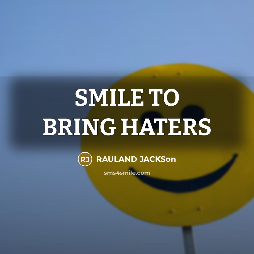 “SMILE TO BRING HATERS…” quote by Rauland Jackson