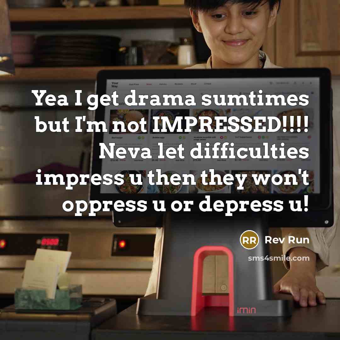 “Yea I get drama sumtimes but I'm not IMPRESSED!!!! Neva…” quote by Rev Run